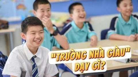 Những trường dành cho con nhà giàu, học phí đến cả trăm triệu một năm, ở đó họ dạy trẻ em có gì khác? Đây là câu trả lời!