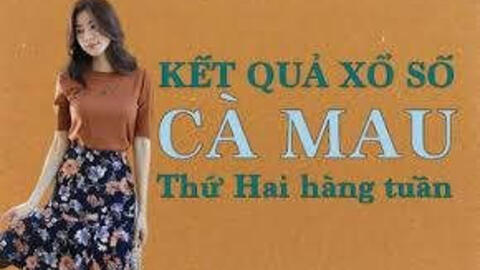 KQXSCM 21/6/2021: Trực tiếp xổ số Cà Mau thứ Hai ngày 21/6/2021