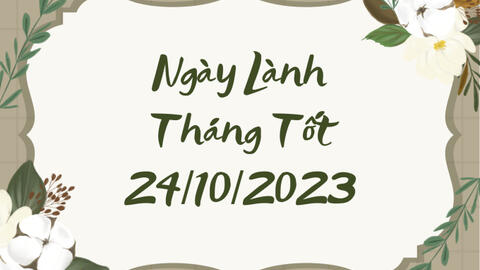 Xem ngày lành tháng tốt 24/10/2023: Bất kể việc lớn nhỏ đều nên tiến hành trong hôm nay để được vạn sự như ý!