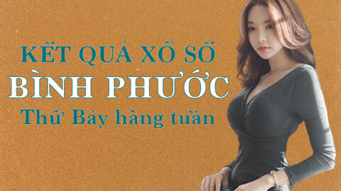 KQXSBP 27/8/2022: Trực tiếp xổ số Bình Phước thứ Bảy ngày 27/8/2022