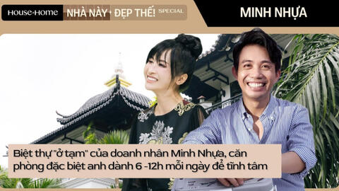 Biệt thự "ở tạm" của doanh nhân Minh Nhựa, căn phòng đặc biệt anh dành 6 -12h mỗi ngày để tĩnh tâm