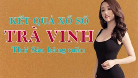 XSTV 29/1/2021 – KQXSTV 29/1/2021: Trực tiếp xổ số Trà Vinh thứ Sáu ngày 29/1/2021