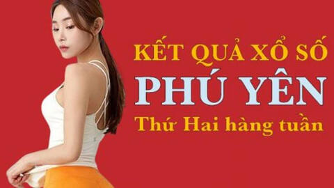 KQXSPY 24/5/2021: Trực tiếp xổ số Phú Yên thứ Hai ngày 24/5/2021