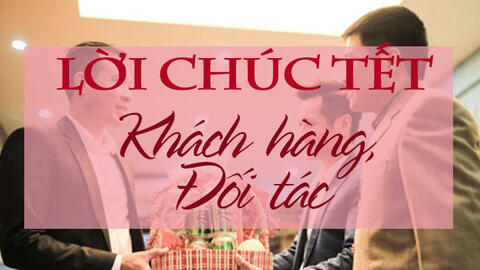 Lời chúc Tết hay và ý nghĩa nhất cho khách hàng, đối tác