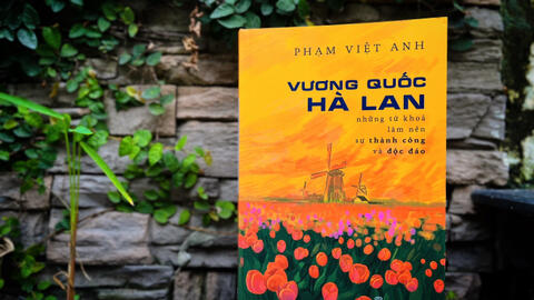 Vương quốc Hà Lan từ góc nhìn của đại sứ Phạm Việt Anh