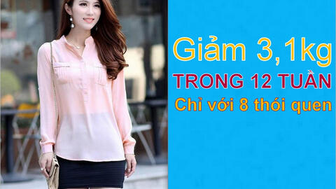 8 thói quen giúp bạn giảm trung bình 3,1kg trong vòng 12 tuần