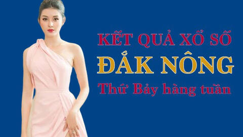 XSDNO 6/2/2021 – KQXSDNO 6/2/2021: Trực tiếp xổ số Đắk Nông thứ Bảy ngày 6/2/2021