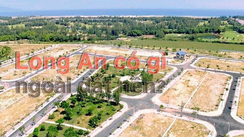 Giải mã thị trường bất động sản Long An: Ngoài đất nền, Long An có gì? (bài 2)