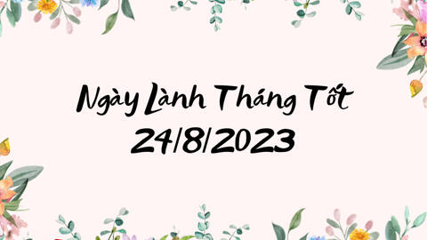 Xem ngày lành tháng tốt 24/8/2023: Mọi việc đều thuận buồm xuôi gió