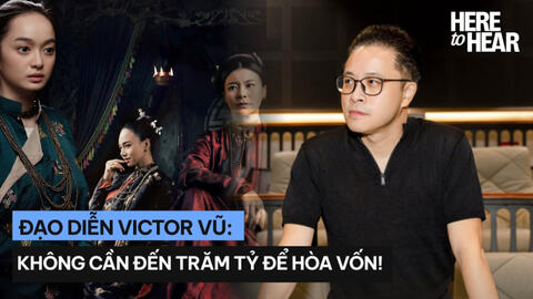 Victor Vũ: Người Vợ Cuối Cùng không cần đến 100 tỷ để hòa vốn đâu