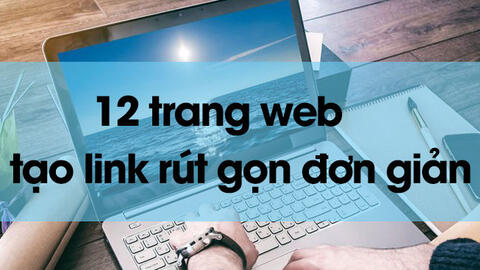 12 trang web tạo link rút gọn đơn giản nhất
