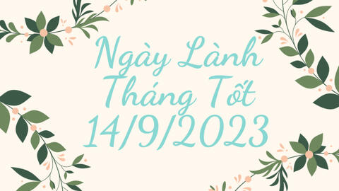 Ngày lành tháng tốt 14/9/2023: Nên tránh động thổ cũng như giao dịch mua bán