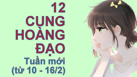 Tử vi tuần mới 10/2- 16/2/2020 của 12 cung hoàng đạo: Nhân Mã gặp bão tình cảm, Bọ Cạp có lợi nhuận