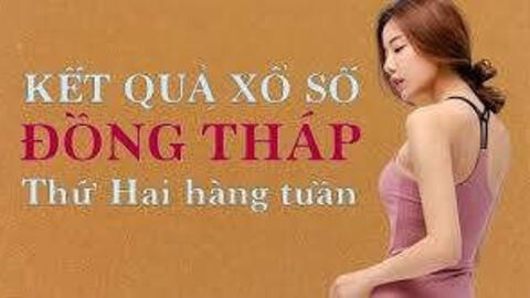 KQXSDT 21/6/2021: Trực tiếp xổ số Đồng Tháp thứ Hai ngày 21/6/2021
