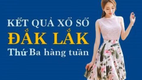 KQXSDLK 22/2/2022: Trực tiếp xổ số Đắk Lắk thứ Ba ngày 22/2/2022