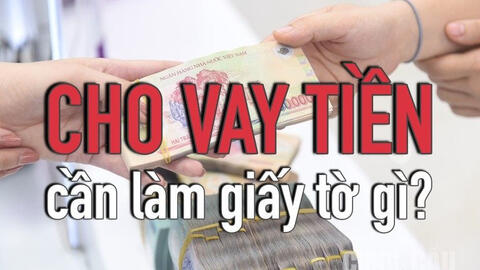 Cho người khác vay tiền, cần làm những thủ tục gì?