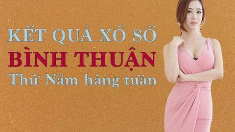 KQXSBTH 1/4/2021: Trực tiếp xổ số Bình Thuận thứ Năm ngày 1/4/2021