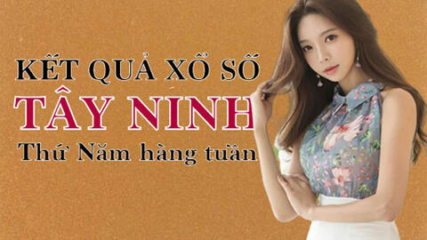 KQXSTN 3/6/2021: Trực tiếp xổ số Tây Ninh thứ Năm ngày 3/6/2021