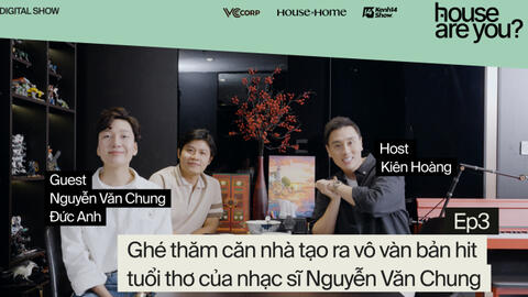 "House Are You?" (Tập 3) Teaser: Ghé thăm căn nhà tạo ra vô vàn bản hit tuổi thơ của nhạc sĩ Nguyễn Văn Chung