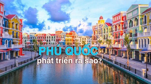Giá trị tăng hơn 15 lần, bất động sản Phú Quốc đã bứt phá như thế nào?