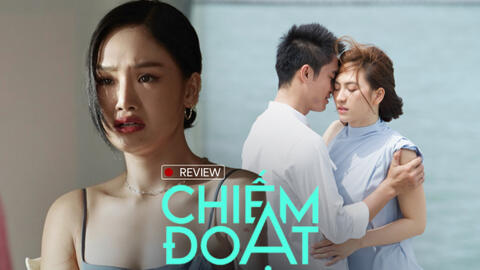 “Chiếm đoạt”: Bộ phim ngập tràn cảnh nóng đáng quên của điện ảnh Việt
