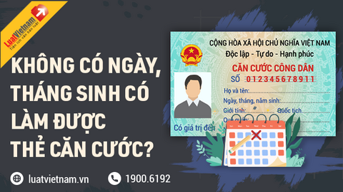 Không có ngày, tháng sinh có làm được CCCD?