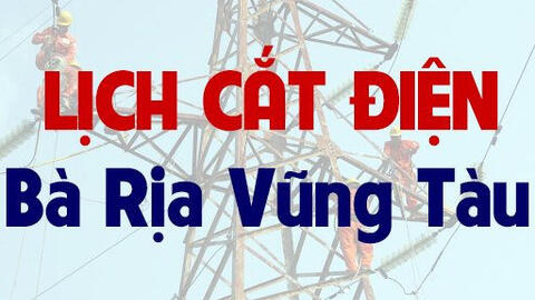 Lịch cúp điện Bà Rịa - Vũng Tàu từ ngày 18/4 đến 24/4/2021