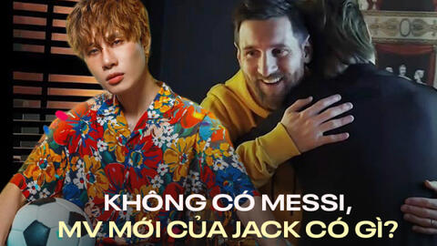 MV mới của Jack: Chẳng có gì ngoài 3 giây của Messi