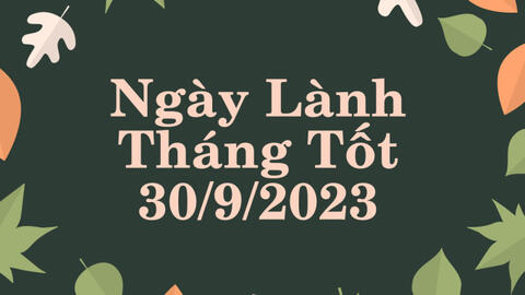 Xem ngày lành tháng tốt 30/9/2023: Thứ Bảy này nên dành để nghỉ ngơi và định hướng những kế hoạch mới