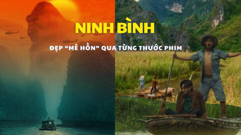 Ninh Bình qua phim bom tấn Hollywood và điện ảnh Việt đẹp đến cỡ nào?