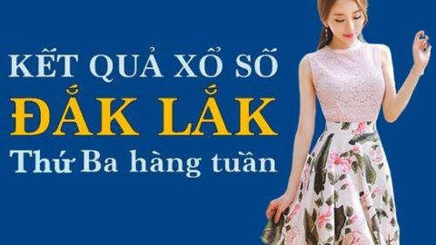 KQXSDLK 1/6/2021: Trực tiếp xổ số Đắk Lắk thứ Ba ngày 1/6/2021