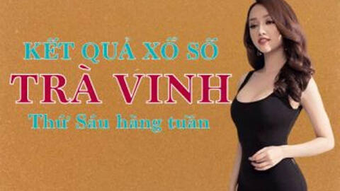 KQXSTV 30/4/2021: Trực tiếp xổ số Trà Vinh thứ Sáu ngày 30/4/2021