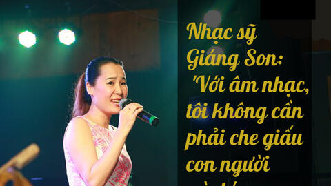 Nhạc sĩ Giáng Son: 'Với âm nhạc, tôi không cần phải che giấu con người mình…'