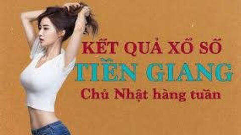 KQXSTG 13/6/2021: Trực tiếp xổ số Tiền Giang Chủ Nhật ngày 13/6/2021