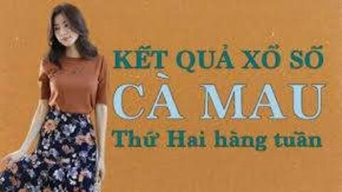 KQXSCM 21/6/2021: Trực tiếp xổ số Cà Mau thứ Hai ngày 21/6/2021