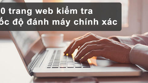 10 trang web kiểm tra tốc độ đánh máy tốt nhất hiện nay