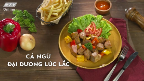 Món ngon mỗi ngày: Cá ngừ đại dương lúc lắc