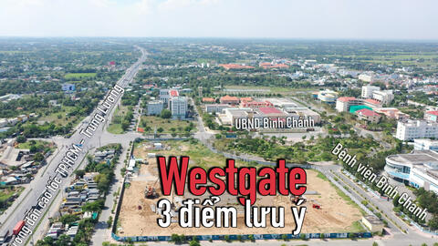 Review dự án Westgate Bình Chánh: 3 điểm cần lưy ý dành cho người mua nhà (bài 4)