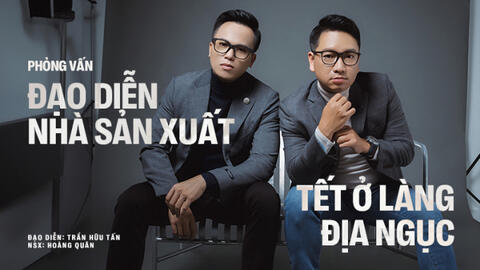 Ê-kíp "Tết ở làng Địa Ngục": Muốn phim trăm tỷ thì chúng tôi đã chọn thể loại khác chứ không phải kinh dị