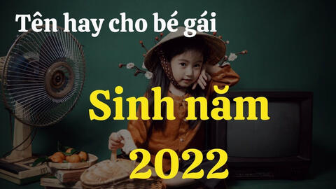 Cách đặt tên bé gái năm 2022 xinh đẹp, tài giỏi