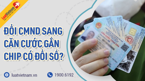 Đổi CMND sang thẻ Căn cước công dân có bị đổi số không?