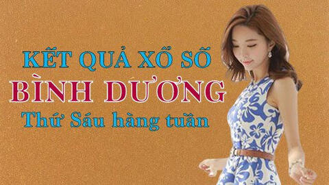 KQXSBD 18/3/2022: Trực tiếp xổ số Bình Dương thứ Sáu ngày 18/3/2022