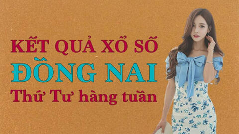 KQXSDN 28/4/2021: Trực tiếp xổ số Đồng Nai thứ Tư ngày 28/4/2021