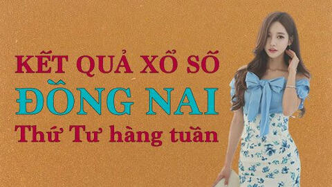 KQXSDN 5/1/2022: Trực tiếp xổ số Đồng Nai thứ Tư ngày 5/1/2022