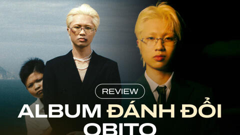 Album Đánh Đổi của Obito - Thuốc thử “liều cao" với thính giả Việt?