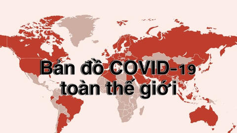 Bản đồ COVID-19 toàn thế giới mới nhất