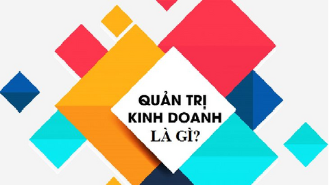 Quản trị kinh doanh là gì? Có nên học ngành quản trị kinh doanh?