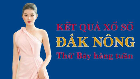 KQXSDNO 1/5/2021: Trực tiếp xổ số Đắk Nông thứ Bảy ngày 1/5/2021