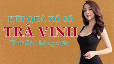 KQXSTV 14/5/2021: Trực tiếp xổ số Trà Vinh thứ Sáu ngày 14/5/2021