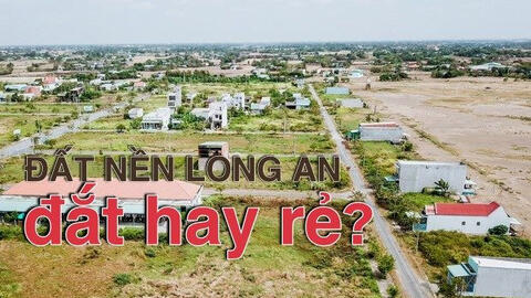 Giải mã thị trường bất động sản Long An: Đất nền Long An đắt hay rẻ? (bài 1)